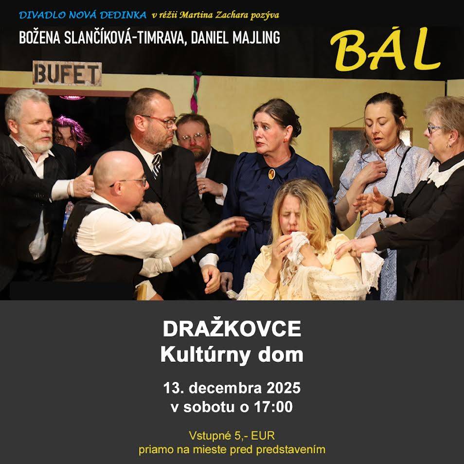 Srdečne Vás pozývame v sobotu 13.decembra 2025 o 17:00 na divadelné predstavenie Bál (Božena Slančíková - Timrava, Daniel Majling), ktoré nám príde zahrať divadelný súbor z Novej Dedinky