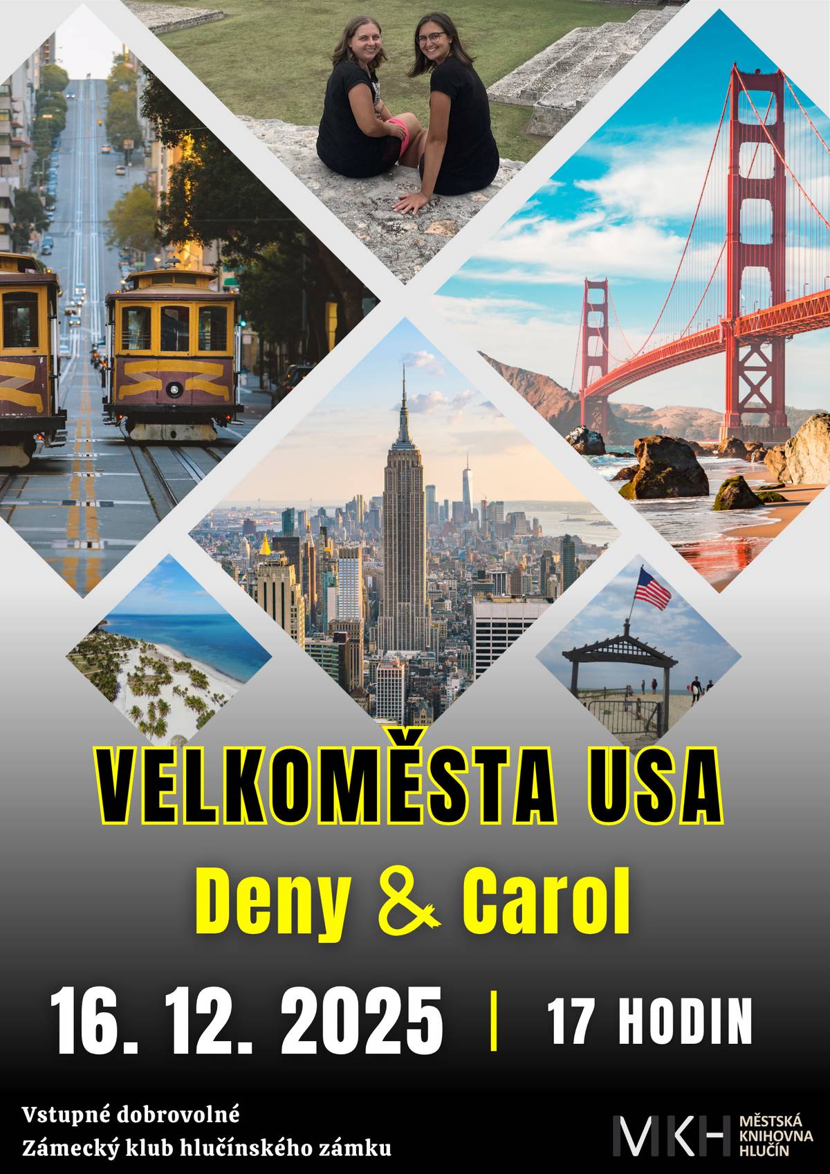 Městská knihovna Hlučín vás zve na přednášku Denisy Zmeškalové a Karolíny Kilhofové o půlročním putování po USA. Představíme si nejznámější metropole, spoustu kulturních i přírodních památek a krásné pláže. Společně nahlédneme do hippies měst, ale také si povíme zajímavosti o samotných Američanech. Doporučíme vám široké spektrum aktivit, které můžete v těchto městech zažít. Nevynecháme ani zajímavá doporučení pro nízkorozpočtové cestovatele a zboříme mýty, že po USA mohou cestovat jen milionáři. Přednáška se bude konat v úterý 16. prosince od 17 hodin v zámeckém klubu hlučínského zámku. Vstupné dobrovolné.