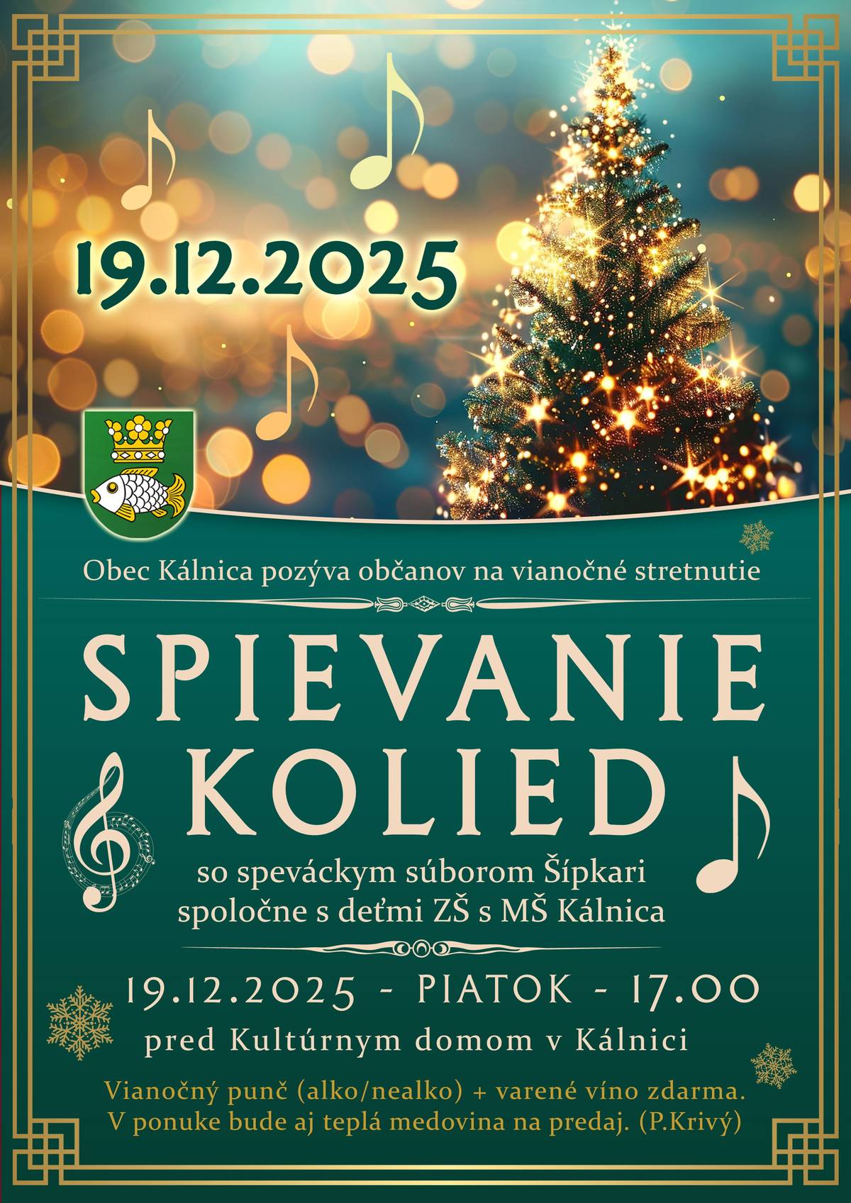 Obec Kálnica pozýva občanov na vianočné stretnutie spojené so spievaním kolied so speváckym súborom Šípkari spoločne s deťmi zo ZŠ s MŠ, v piatok 19.12.2025 o 17:00 pred Kultúrny dom v Kálnici. Vianočný punč (alko/nealko) + varené víno zdarma. V ponuke bude aj teplá medovina na predaj. (P.Krivý)
