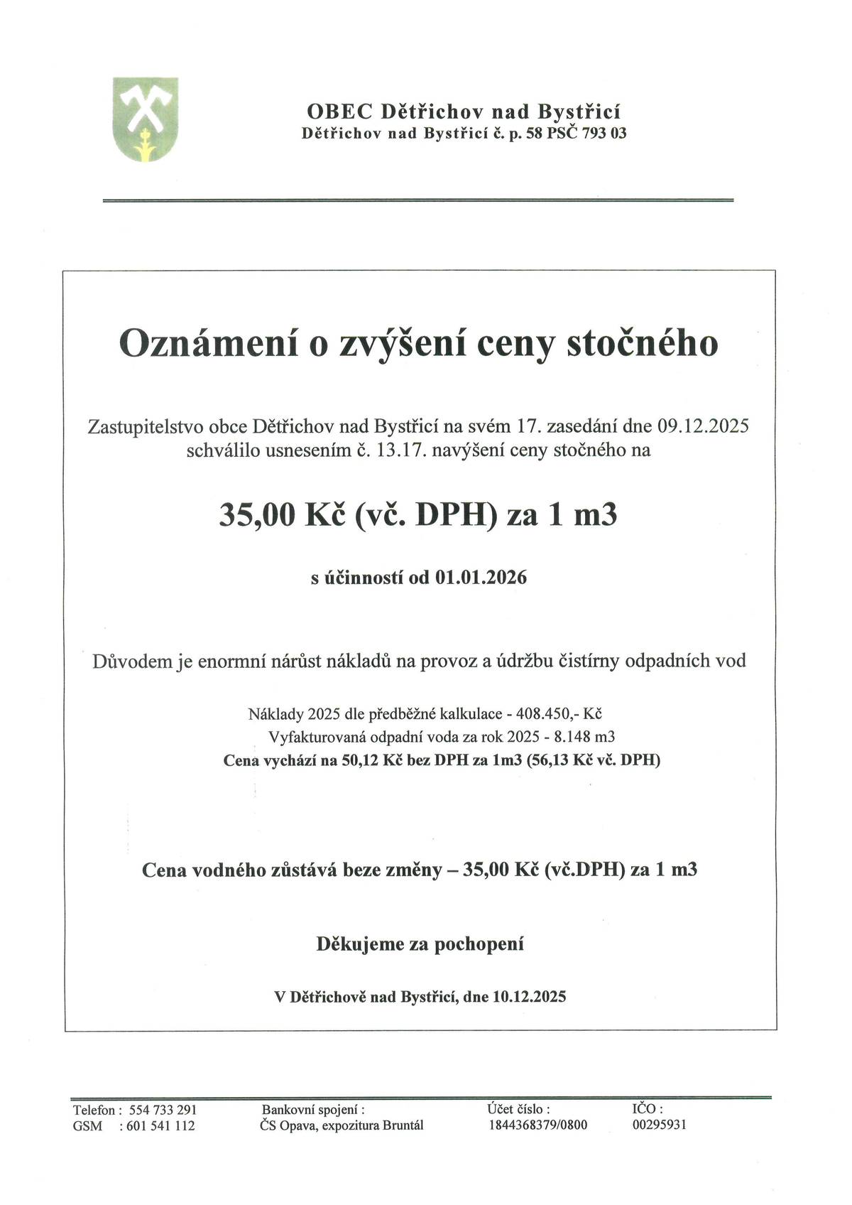 Vážení spoluobčané, zastupitelstvo obce Dětřichov n.B. s účinností od 01.01.2026 zvyšuje cenu STOČNÉHO na 35,-Kč(vč.DPH) za 1 m3. Cena VODNÉHO zůstává beze změny 35,-Kč(vč.DPH) za 1 m3. Děkujeme za pochopení.