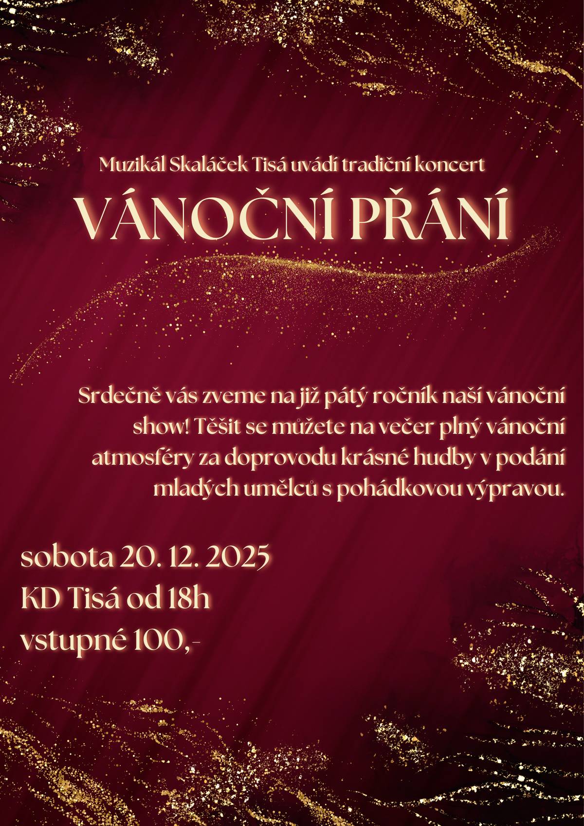 Srdečně vás zveme na již pátý ročník naší vánoční show! Těšit se můžete na večer plný vánoční atmosféry za doprovodu krásné hudby v podání mladých umělců s pohádkovou výpravou.  Pro rezervaci nás kontaktuje - muzikaltisa@seznam.cz nebo 601 517 333 (O. Bláha).