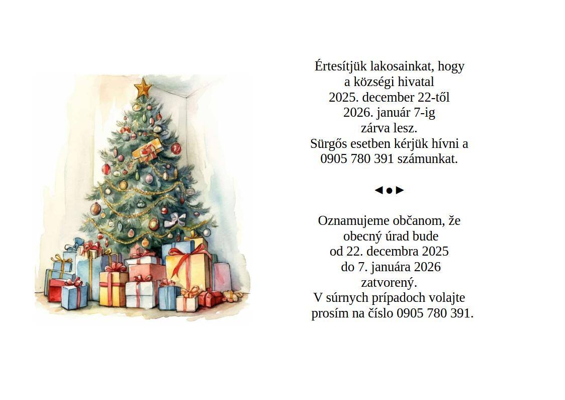 Obecný úrad bude od 22.12.2025 do 7.1.2026 zatvorený.  A községi hivatal 2025.12.22-től 2026.1.7-ig zárva tart.