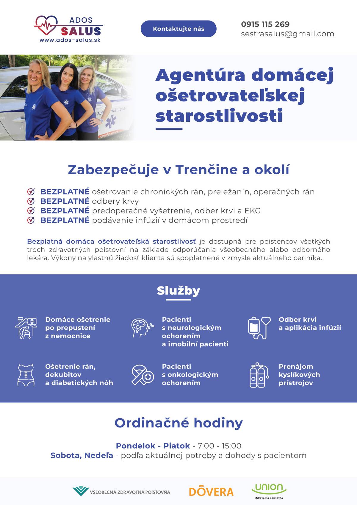 „ Vážení občania, milí priatelia! Agentúra domácej ošetrovateľskej starostlivosti ADOS-SALUS s.r.o. si Vás dovoľuje informovať o svojej zdravotnej bezplatnej domácej starostlivosti. Ošetrovanie rán, infúzna liečba, odber krvi a pod. vo Vašej domácnosti. Zdravotná starostlivosť je dostupná pre poistencov všetkých troch zdravotných poisťovní na základe odporúčania Vášho všeobecného, alebo odborného lekára. Bez tohto odporúčania sú výkony na vlastnú žiadosť klienta spoplatňované v zmysle aktuálneho cenníka spoločnosti. Podrobné informácie žiadajte na mailovej adrese sestrasalus@gmail.com , alebo tel. číslo 0915 115 269, alebo sa informujte na webovej stránke www.ados-salus.sk . Podrobnejšie informácie sú uvedené aj v priloženom letáku tohto oznámenia. Odborný garant je Mgr. Katarína Velacková.“