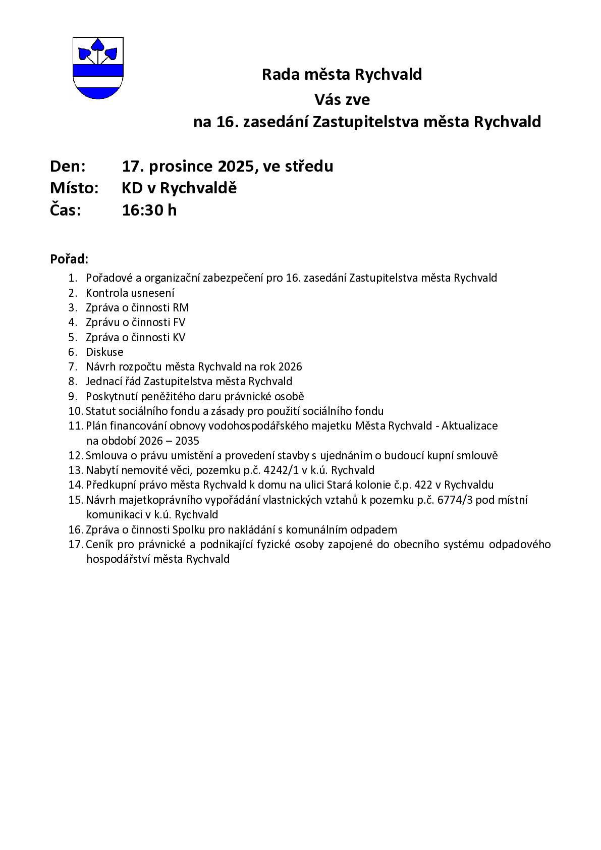 Rada města Rychvald zve občany na 16. zasedání Zastupitelstva města Rychvald, které se uskuteční ve středu 17. prosince 2025 od 16:30 hodin v Kulturním domě v Rychvaldě. Na programu jednání budou mimo jiné: ● Kontrola usnesení ● Zprávy RM, FV a KV ● Návrh rozpočtu města Rychvald na rok 2026 ● Jednací řád Zastupitelstva města ● Majetkoprávní záležitosti ● Plán financování obnovy VH majetku 2026–2035 Přijďte se zapojit do dění v našem městě.