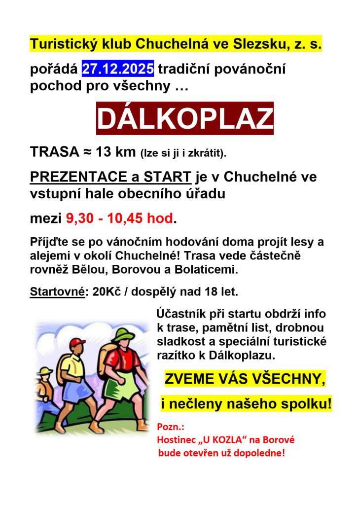 Turistický klub Chuchelná ve Slezsku, z.s. pořádá 27.12.2025 tradiční povánoční pochod pro všechny.... DÁLKOPLAZ. Start a prezentace : vstupní hala OÚ Chuchelná od 09:30-10:45 hodin. Startovné 20,-Kč/dospělý nad 18 let.