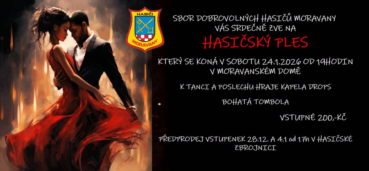 SDH Moravany zve na hasičský ples. který se koná 24. 1. 2026 od 19,00 hod. v Moravanském domě. Předprodej vstupenek bude 28. 12. 2025 a 4. 1. 2026 od 17,00 hod. v hasičské zbrojnici v Moravanech.