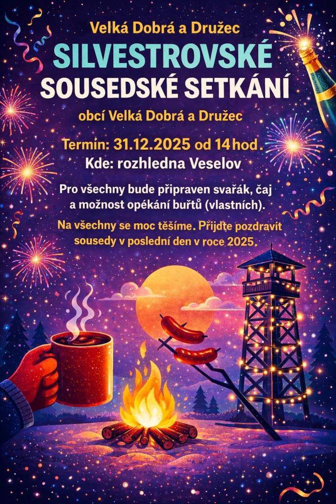 Zveme vás na sousedské setkání obcí Velká Dobrá a Družec, které se koná dne 31. prosince 2025 od 14 hodin u rozhledny Veselov. Na akci bude pro návštěvníky připraveno svařené víno, čaj a možnost opékání vlastních buřtů.