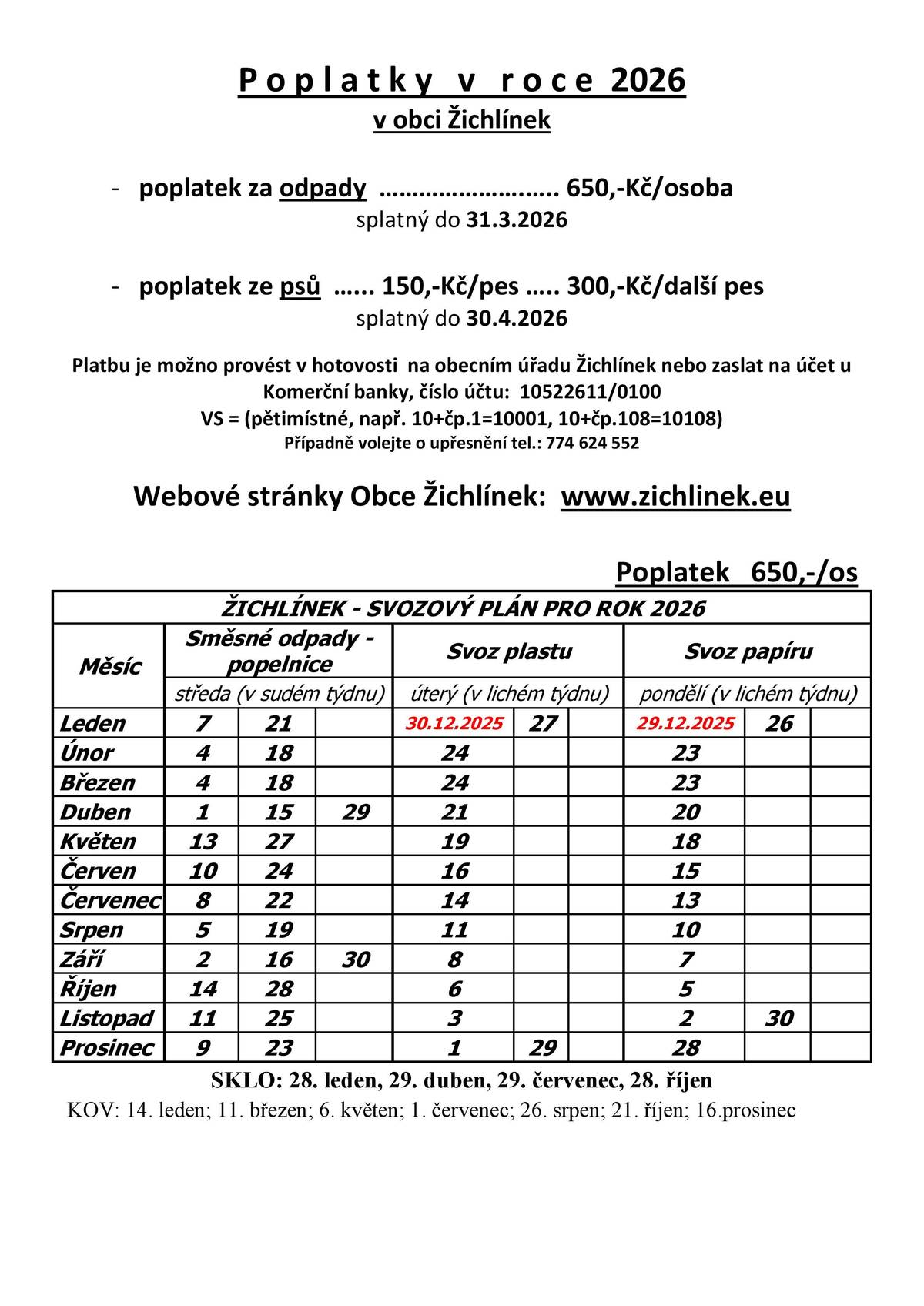 Vážení spoluobčané, zveřejňujeme výši poplatků a termíny svozu odpadů pro rok 2026, výše poplatku zůstává už pátým rokem stejná. ----------------------------------------- Dále upozorňujeme, že termín svozu platí pro CELÝ určený den, tedy od půlnoci do půlnoci. Z tohoto důvodu Vás prosíme o umístění popelnic ke svozu na dané místo VŽDY DEN PŘED URČENÝM TERMÍNEM SVOZU, A NE AŽ V DANÝ DEN .