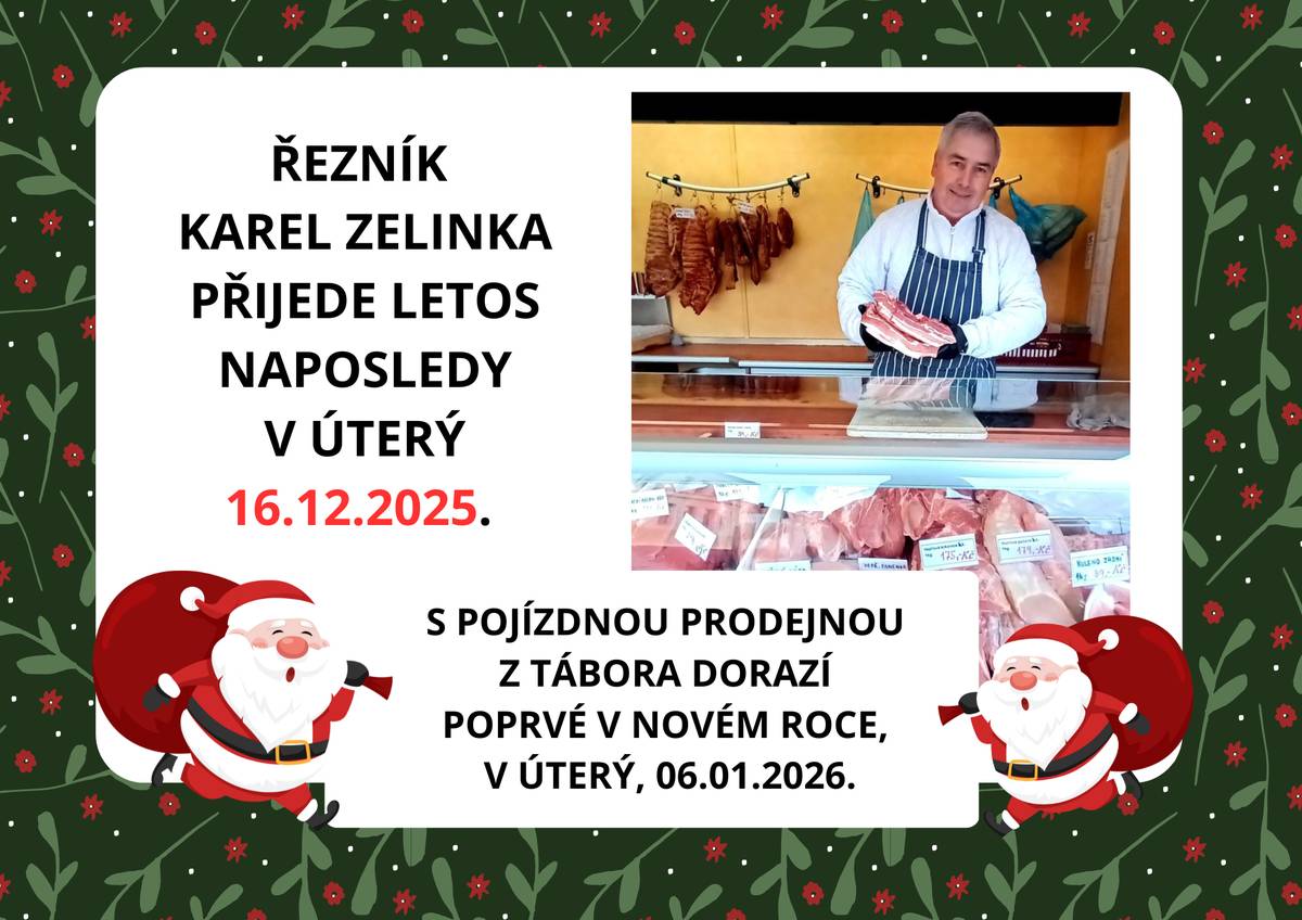 Řezník Karel Zelinka přijede, s pojízdnou prodejnou z Tábora, letos naposledy v úterý 16.12.2025. V Novém roce pak poprvé dorazí 6. ledna 2026.