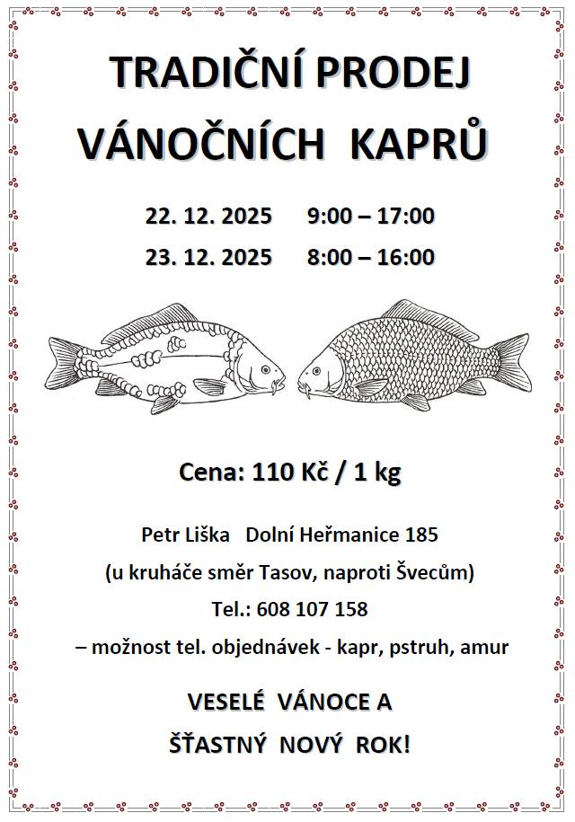 Dobrý den,  Kdo: Petr Liška Kde: Dolní Heřmanice č. p. 185 - u kruhového objezdu směr Tasov, naproti Švecům  Kdy: 22. 12. 2025 - 09:00 - 17:00          23. 12. 2025 - 08:00 - 16:00  Děkujeme. Obec Dolní Heřmanice