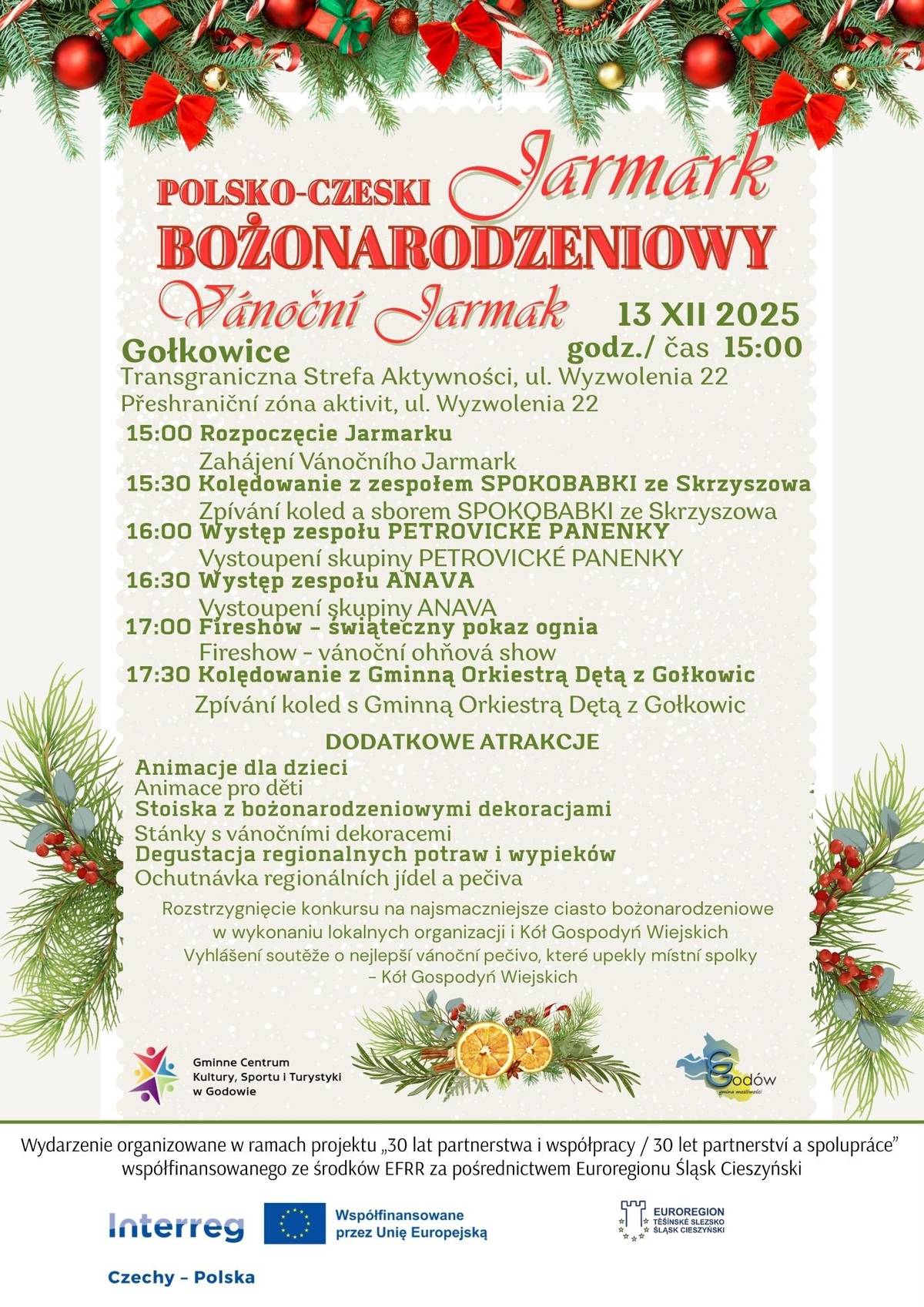 Užijte si sváteční atmosféru, koledy, vystoupení kapel, fireshow i regionální dobroty. Akce se koná 13. 12. 2025 od 15:00 v Transgraniční zóně aktivit.   Čekají vás stánky, dekorace, soutěže i program pro děti.    Přijďte si užít krásné odpoledne plné Vánoc v Golkowicích!
