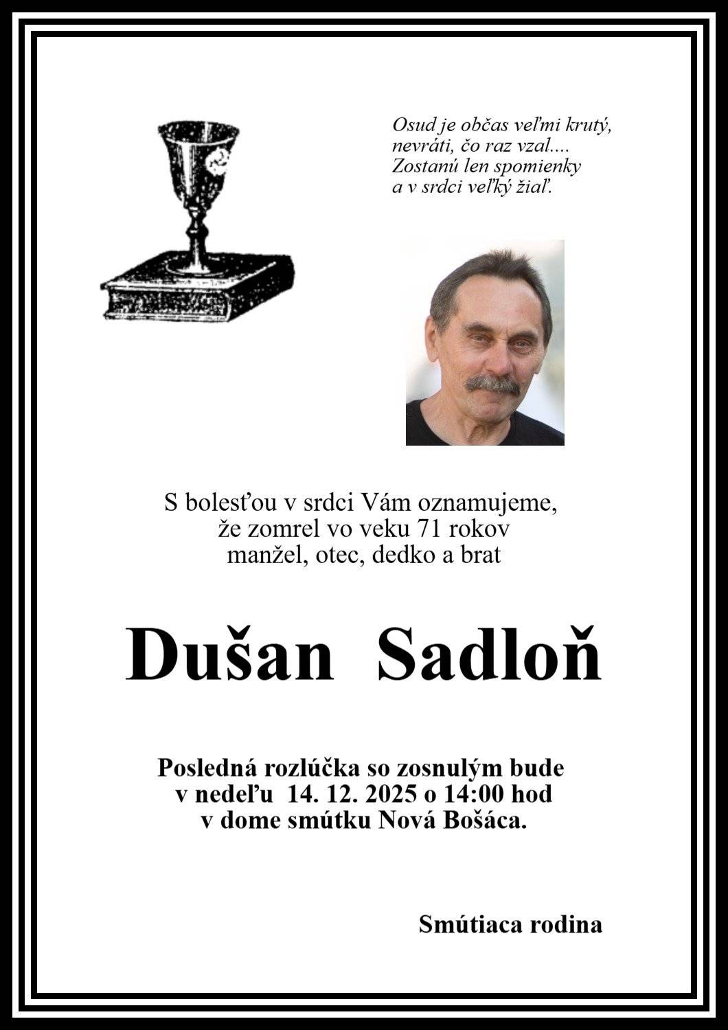 Pohreb zomrelého manžela, otca, dedka a brata pána Dušana Sadloňa / 71r / bude v nedeľu 14.12.2025 o 14.00 hod. v dome smútku v Novej Bošáci.