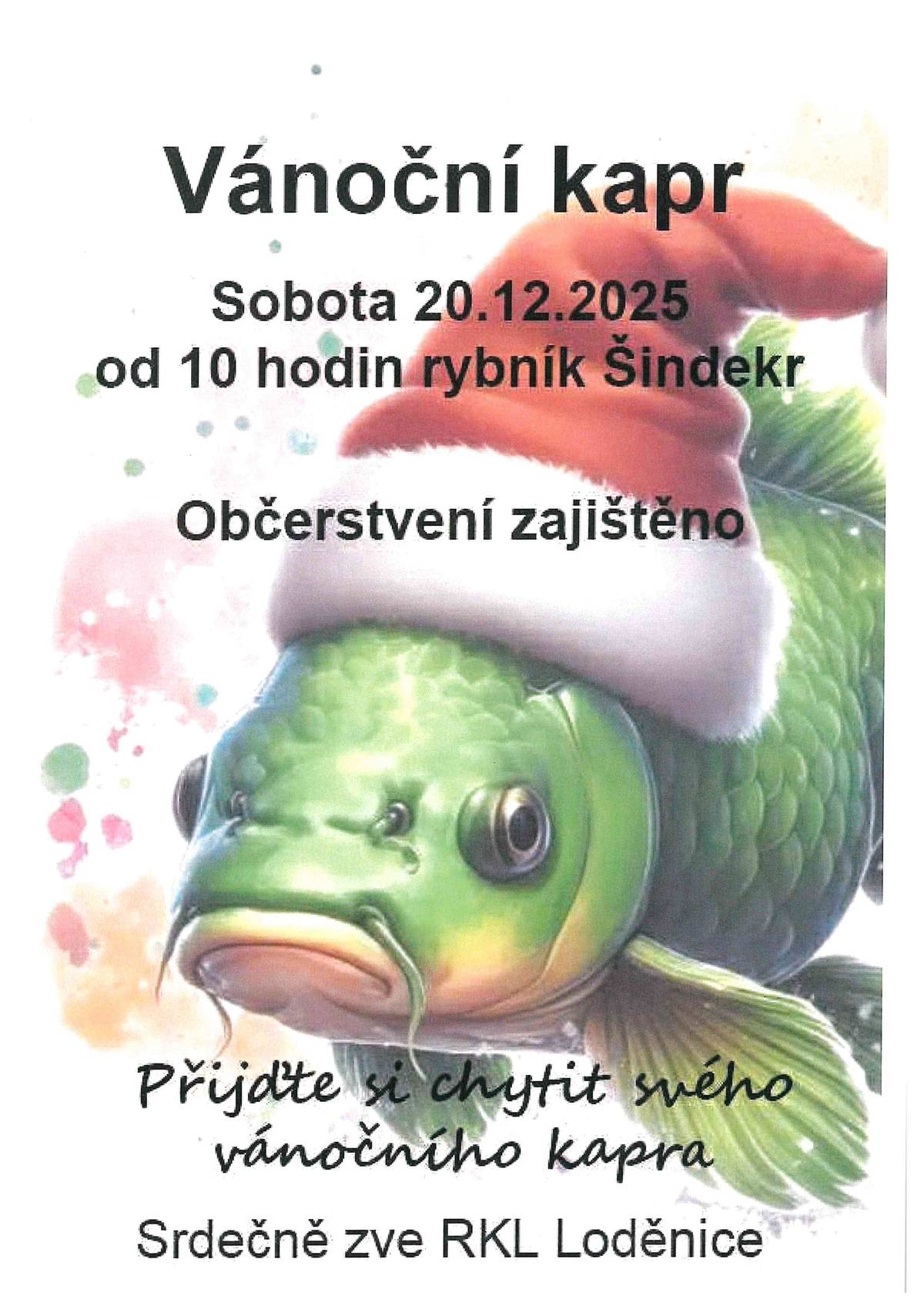 Hezký den, v sobotu 20. prosince si můžete chytit vánočního kapra od 10:00 hod. v Šindekru. Pak se můžete jít zahřát a pobavit na plac za hasičkou, kde od 16:00 hod. proběhne Svařák do hrníčku. Svařák a čaj zdarma.  Hezké adventní dny
