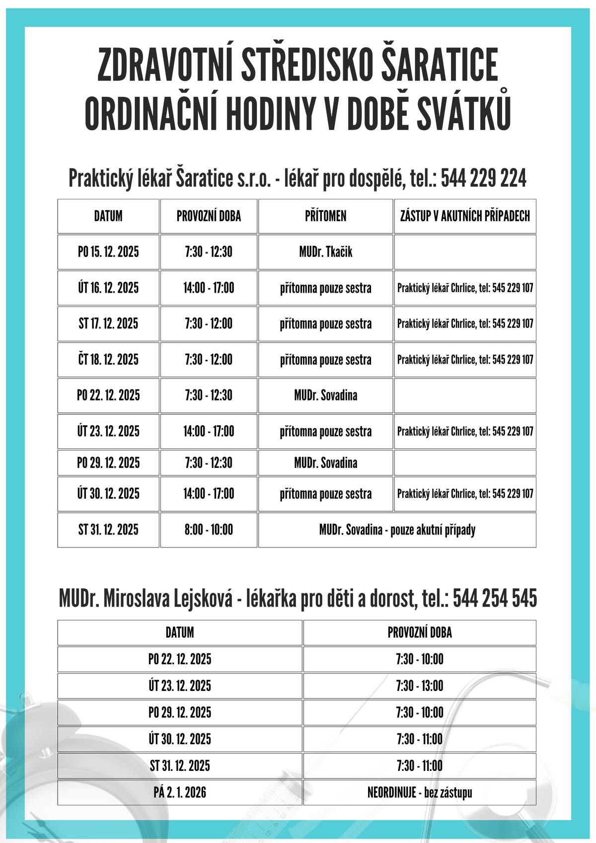 PRAKTICKÝ LÉKAŘ ŠARATICE s.r.o. a MUDr. Miroslava Lejsková informují své pacienty o ordinačních hodinách v době svátků.  Vytištěná tabulka je k dispozici v čekárnách lékařů a v chodbě OÚ Šaratice.