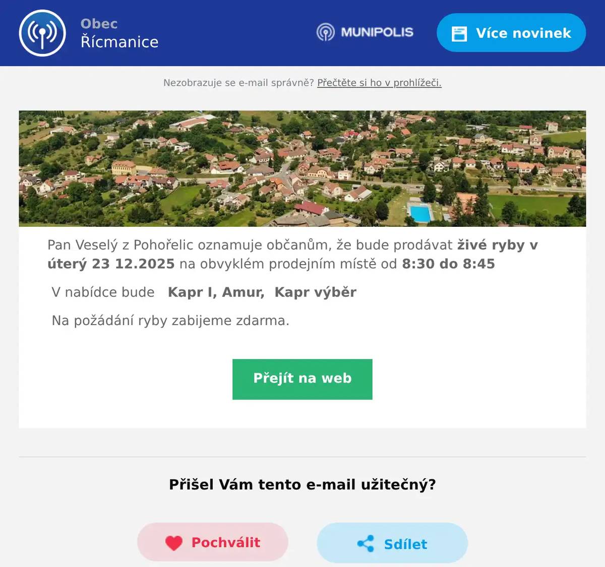 Pan Veselý z Pohořelic oznamuje občanům, že bude prodávat živé ryby v úterý 23 12.2025 na obvyklém prodejním místě od 8:30 do 8:45 V nabídce bude   Kapr I, Amur,  Kapr výběr Na požádání ryby zabijeme zdarma.