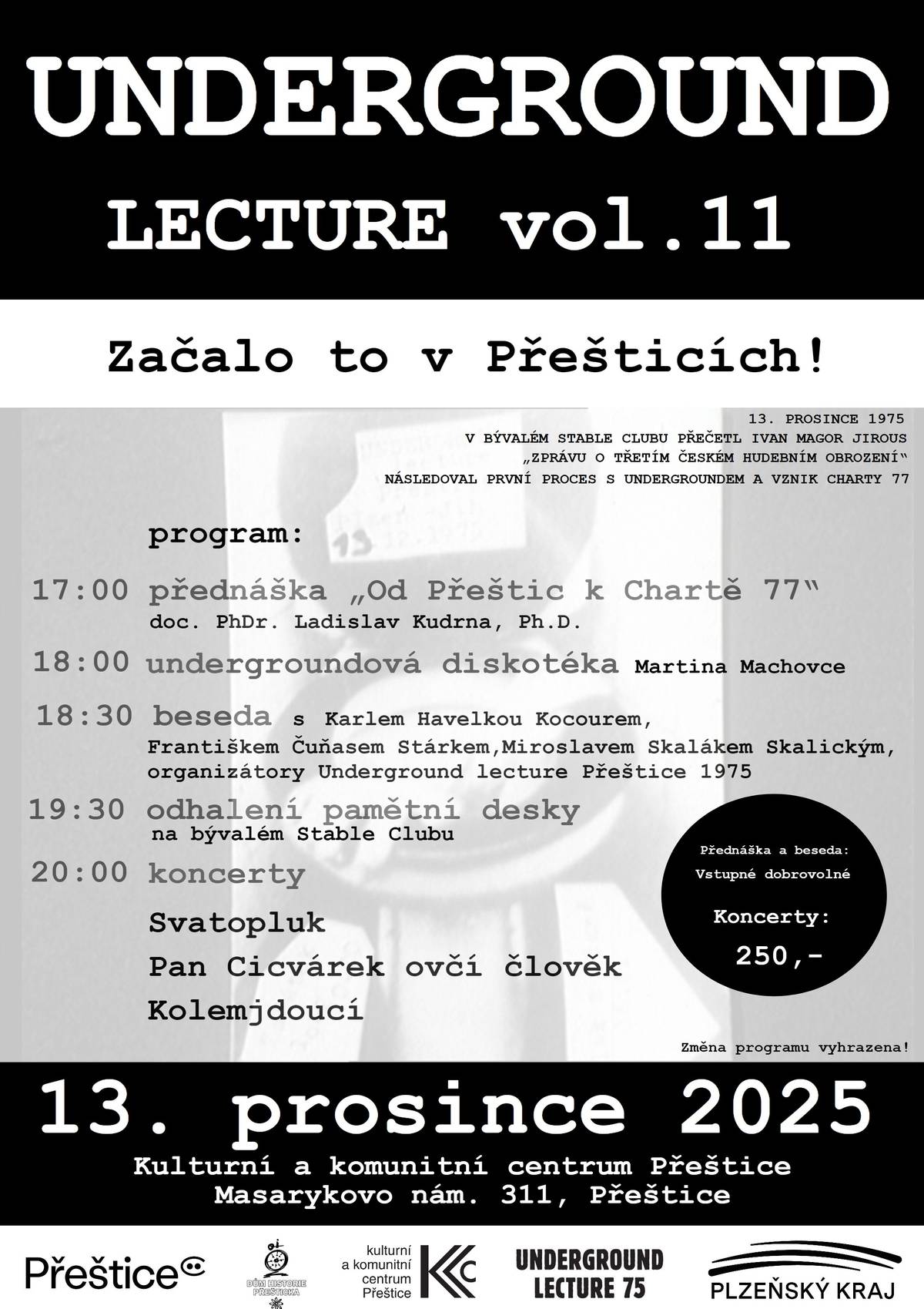 V sobotu 13. 12. 2025   vás od 17 hodin zveme na mimořádný pořad, kterým připomeneme, že 13. prosince 1975 v přeštickém Stable Clubu přečetl Ivan Martin Jirous „Zprávu o třetím českém hudebním obrození“ po kterém následoval první proces s undergroundem a vznik Charty 77. Prostě, „ZAČALO TO V PŘEŠTICÍCH“ . Odpolední program otevře v malém sále KKC Přeštice přednáška. Vše další je na přiloženém letáku.