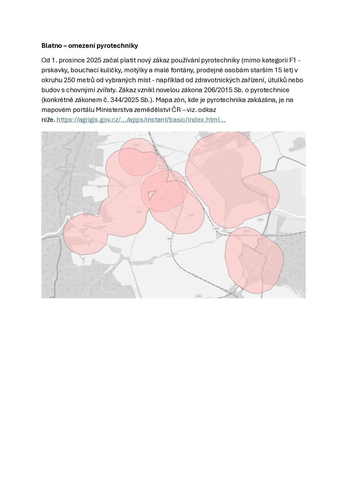 Dne 1. 12. 2025 vstoupila v účinnost novela zákona č. 206/2015 Sb., o pyrotechnice, provedená zákonem č. 344/2025 Sb. Novela mimo jiné doplňuje pravidla pro používání pyrotechnických výrobků na území obcí a vymezuje tzv. ochranná pásma v okruhu 250 m od vybraných citlivých objektů, jako jsou zařízení pro poskytování zdravotních služeb, útulky a záchranné stanice, objekty s chovnými zvířaty, další místa definovaná v § 34c odst. 1 uvedeného zákona (viz příloha obec Blatno, Malměřice).