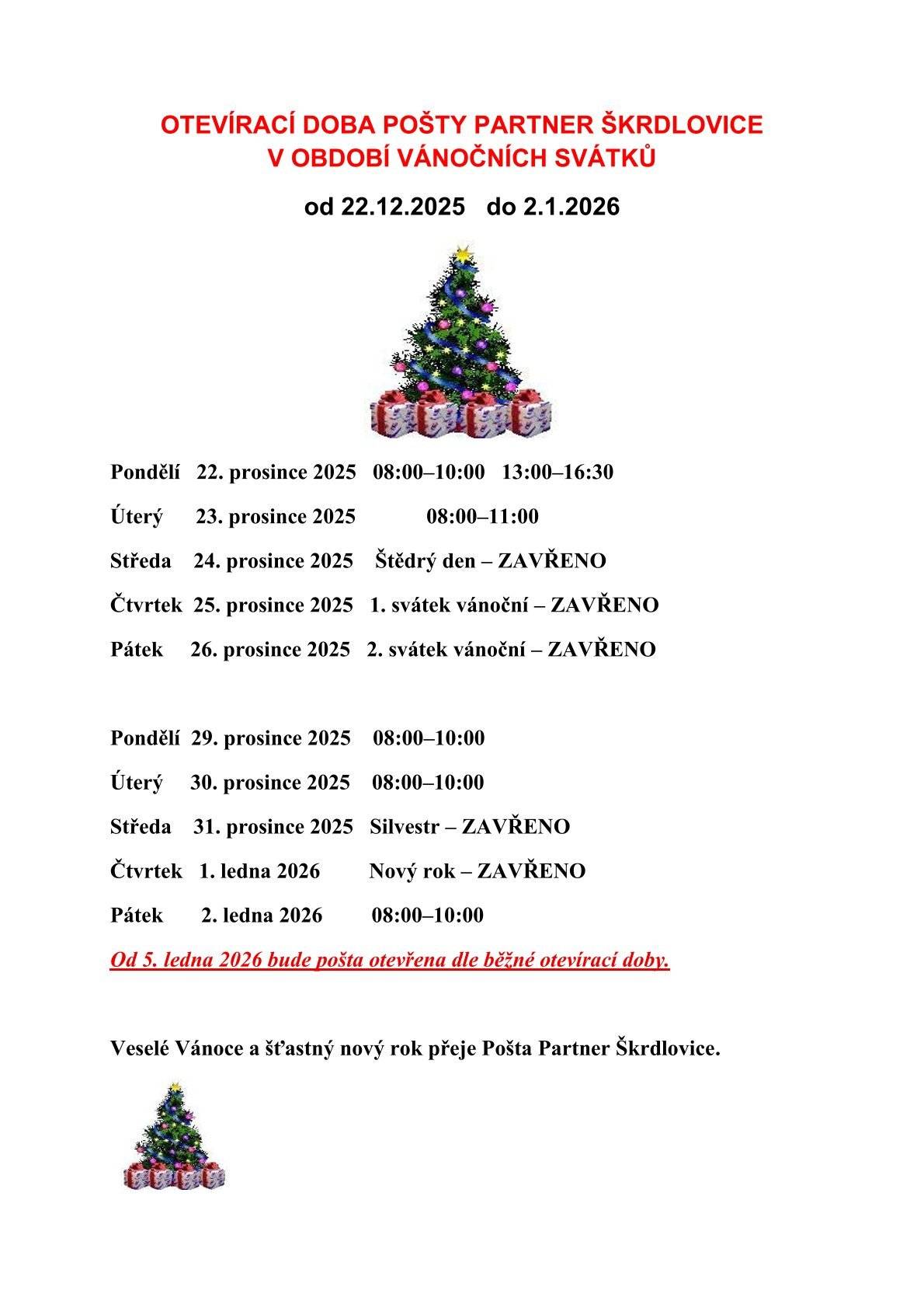 Otevírací doba pošty během vánočních svátků Pošta Partner Škrdlovice bude od 22.12.2025 do 2.1.2026 otevřena omezeně. Zavřeno bude 24., 25. a 26. prosince, 31. prosince a 1. ledna. Od 5. ledna 2026 platí běžná otevírací doba. Veselé Vánoce a šťastný nový rok přeje Pošta Partner Škrdlovice.