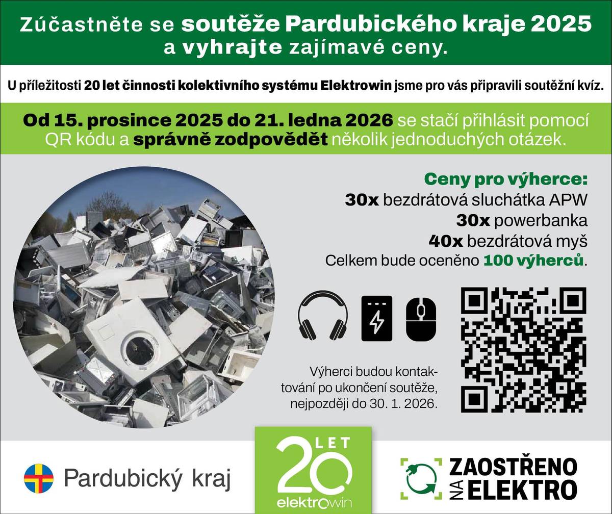 Soutěž Pardubického kraje 2025 Zúčastněte se Soutěže Pardubického kraje 2025 a vyhrajte zajímavé ceny! U příležitosti 20 let činnosti kolektivního systému Elektrowin jsme pro vás připravili soutěžní kvíz. Pokud správně zodpovíte všechny otázky, budete zařazeni do slosování o řadu atraktivních výher. 🗓 Termín pro vyplnění kvízu: do 21. 1. 2026 🔗 Kvíz najdete zde: https://www.elektrowin.cz/soutez-ew-pak-2025 Ceny pro výherce •    30 × Bezdrátová sluchátka APW •    40 × powerbanka •    40× bezdrátová myš  (Celkem bude vylosováno 100 výherců.) Pravidla soutěže Soutěžní kvíz je připraven v rámci projektu „Intenzifikace zpětného odběru elektrozařízení, rozvoj sběrné sítě a zvýšení informovanosti“ ve spolupráci se společností ELEKTROWIN a.s. Do slosování budou zařazeni ti účastníci, kteří správně odpoví na všechny otázky a zároveň uvedou kontaktní údaje, aby je pořadatel mohl v případě výhry kontaktovat. Poskytnuté osobní údaje budou sloužit výhradně pro účely realizace a vyhodnocení soutěže. Nebudou předány třetím stranám. 📩 Výherci budou kontaktováni po ukončení soutěže, nejpozději do 30. 1. 2026. Organizátorem soutěže je Regionální rozvojová agentura Pardubického kraje, IČ: 69153361. Organizátor si vyhrazuje právo soutěžní podmínky upravit nebo soutěž zrušit. Účastí v soutěži účastník potvrzuje, že bere na vědomí zpracování svých osobních údajů za účelem realizace a vyhlášení výsledků soutěže.
