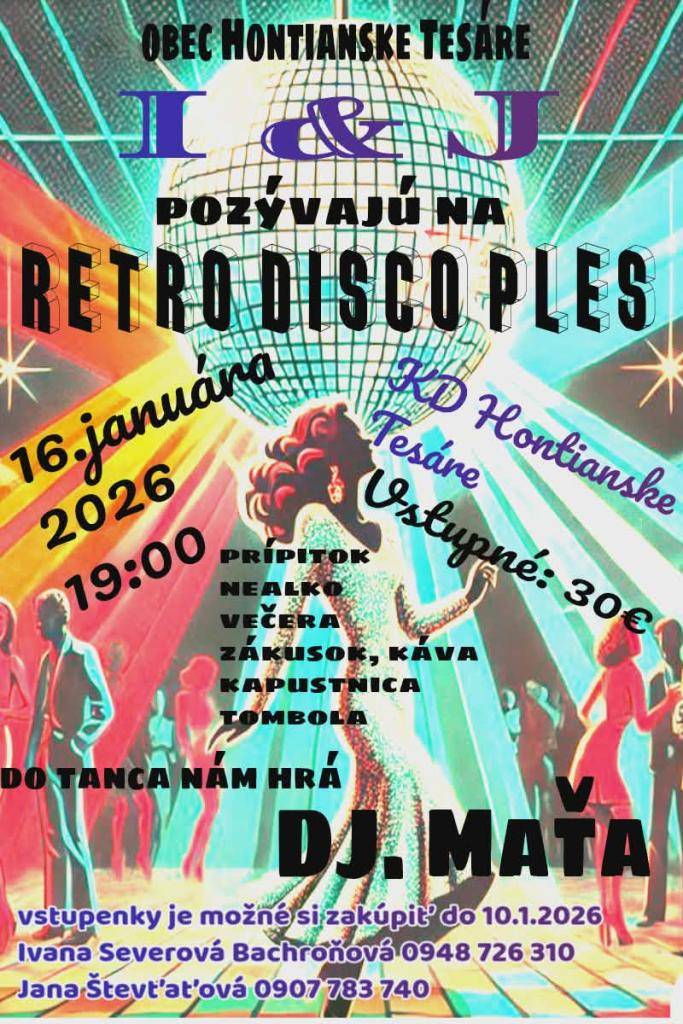 Srdečne Vás pozývame na Retro Disco Ples!     Príďte si užiť nezabudnuteľný večer plný hudby, tanca a retro atmosféry. Čaká Vás skvelá zábava, výborná hudba a spoločenský večer, na ktorý sa bude dlho spomínať.    Dátum konania:  16. január 2026 (piatok)    Miesto:  Kultúrny dom Hontianske Tesáre