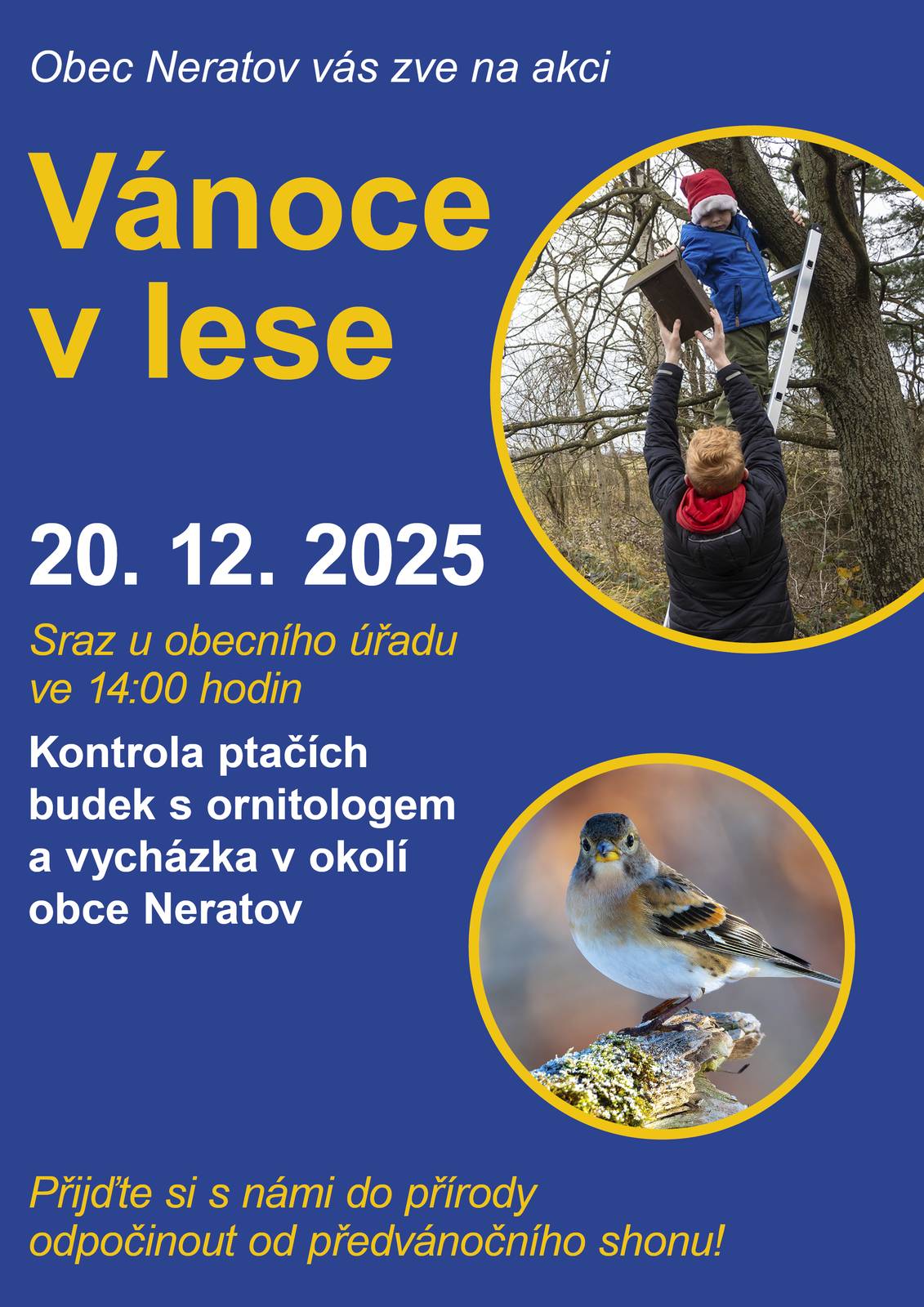 Srdečně vás zveme na poslední akci v tomto roce. Projdeme se v okolí obce a zkontrolujeme spolu s ornitologem ptačí budky. Po vycházce si dáme na úřadě teplý čaj a drobné občerstvení.