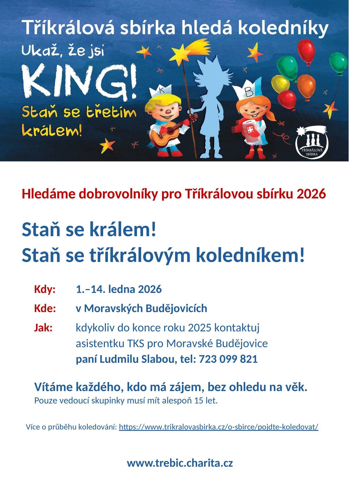 Každý rok Tříkrálová sbírka pomáhá lidem v nouzi – ale bez vás to nezvládneme. Staňte se součástí této krásné tradice a přidejte se jako tříkrálový koledník v Moravských Budějovicích.   Sbírka probíhá od 1. do 14. ledna 2026. Přihlásit se můžete do konce roku 2025 u asistentky TKS paní Ludmily Slabé na tel.: 723 099 821. Více informací najdete na www.trebic.charita.cz. Vítáme každého, kdo má zájem – bez ohledu na věk!