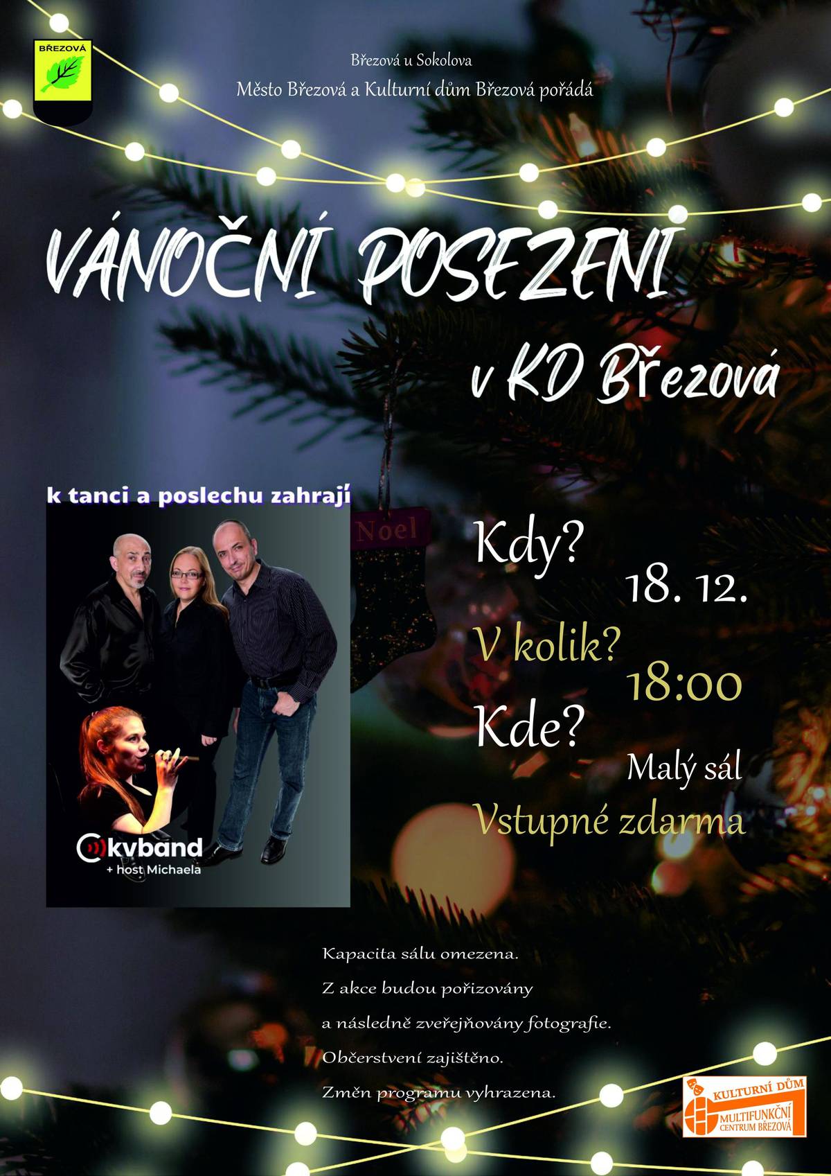 Město Březová, Kulturní dům Březová zvou na VÁNOČNÍ POSEZENÍ S MUZIKOU, na kterém vystoupí KVBAND s hostem Michaelou. Příjemné předvánoční posezení (a nejen posezení i zatancovat je možné) u dobré hudby se odehraje v malém sále Kulturního domu ve čtvrtek od 18 hodin. Vstup je zdarma. Změna programu vyhrazena.