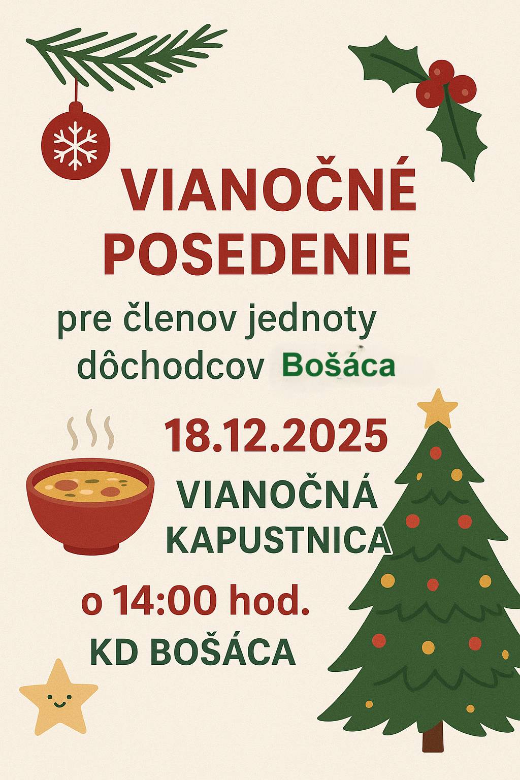 Výbor ZO JDS Bošáca pozýva svojich členov na Vianočné posedenie s programom:  Úcta jubilantom  Mikuláš Vianočná kapustnica  vo štvrtok 18.12.2025 o 14:00 hod. v Kultúrnom dome Bošáca.  Tešíma sa na Vašu účasť. Výbor ZO JDS Bošáca
