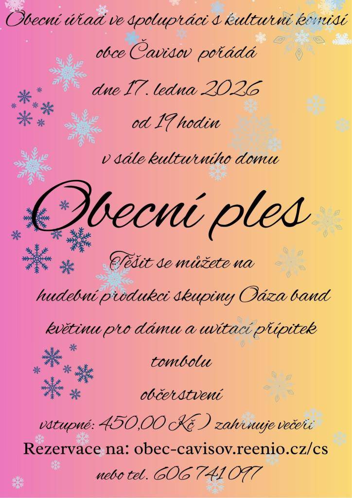 Dne 17.01.2026 od 19:00 hodin zveme všechny občany na obecní ples. Těšit se můžete na přípitek, květinu pro dámu, hudební produkci skupiny Oáza band, občerstvení a hlavně na příjemnou atmosféru společenské akce.  Registrace od pondělí 15.12.2025 na obec-cavisov.reenio.cz/cs nebo tel 606741097