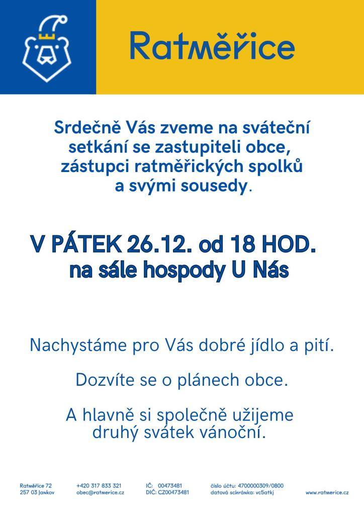 Srdečně zveme všechny ratměřické občany a chalupáře na sváteční setkání se zastupiteli a zástupci spolků. Dozvíte se o budoucích plánech obce a hlavně si společně u dobrého jídla a pití užijeme druhý svátek vánoční.  V sobotu 26.12. od 18 hod. na sále hospody U Nás.