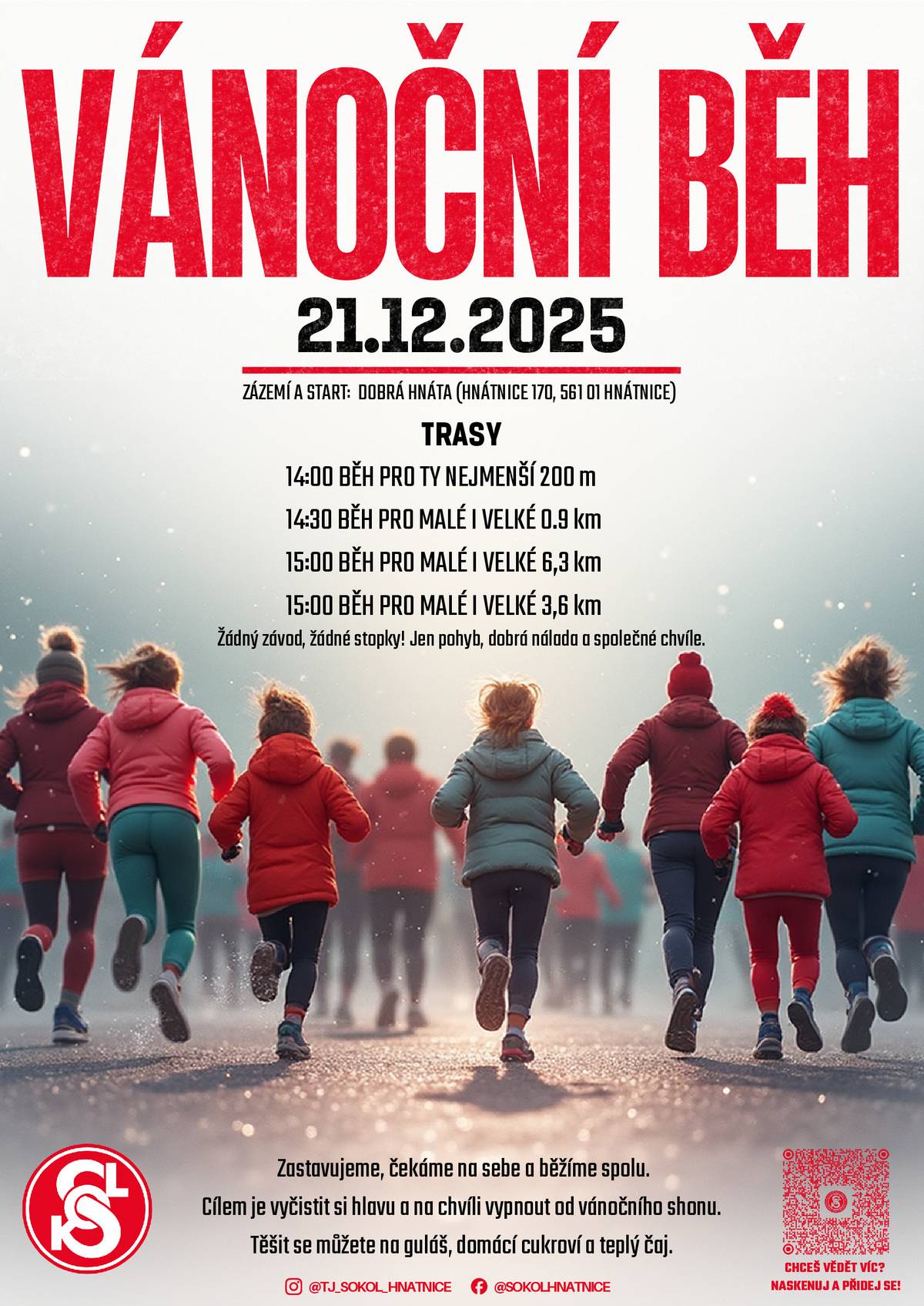 Rozběhnuté hnáty zvou na Vánoční Social Run pro malé i velké. Žádný závod, žádné stopky! Jen pohyb, dobrá nálada a společné chvíle. Zastavujeme, čekáme na sebe, běžíme spolu. Cílem je vyčistit si hlavu a na chvíli vypnout od vánočního shonu.   📍 Zázemí a start: Dobrá Hnáta 14:00 běh pro ty nejmenší 200 m 14:30 běh pro malé i velké 0,9 km 15:00 běh pro malé i velké 6,4 km 15:00 běh pro malé i velké 3,6 km Po běhu vás čeká občerstvení v Dobré Hnátě: gulášovka, domácí cukroví a teplý čaj.☕  ✨ Proč přijít? 🌲Chceš si odpočinout od vánočního shonu 🌲Máš chuť se hýbat, ale bez stresu 🌲Chceš se potkat s lidmi z Hnátnice a okolí 🌲Nebo si jen užít teplý čaj a dobrou náladu 😊  Přijďte se proběhnout, nadechnout a naladit na Vánoce v klidu a pohodě. 🌟