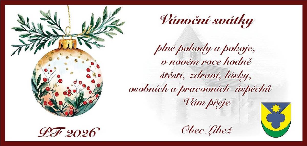 Vánoční svátky plné pohody a pokoje,  v novém roce hodně štěstí, zdraví,  osobních a pracovních úspěchů  Vám přeje Obec Libež