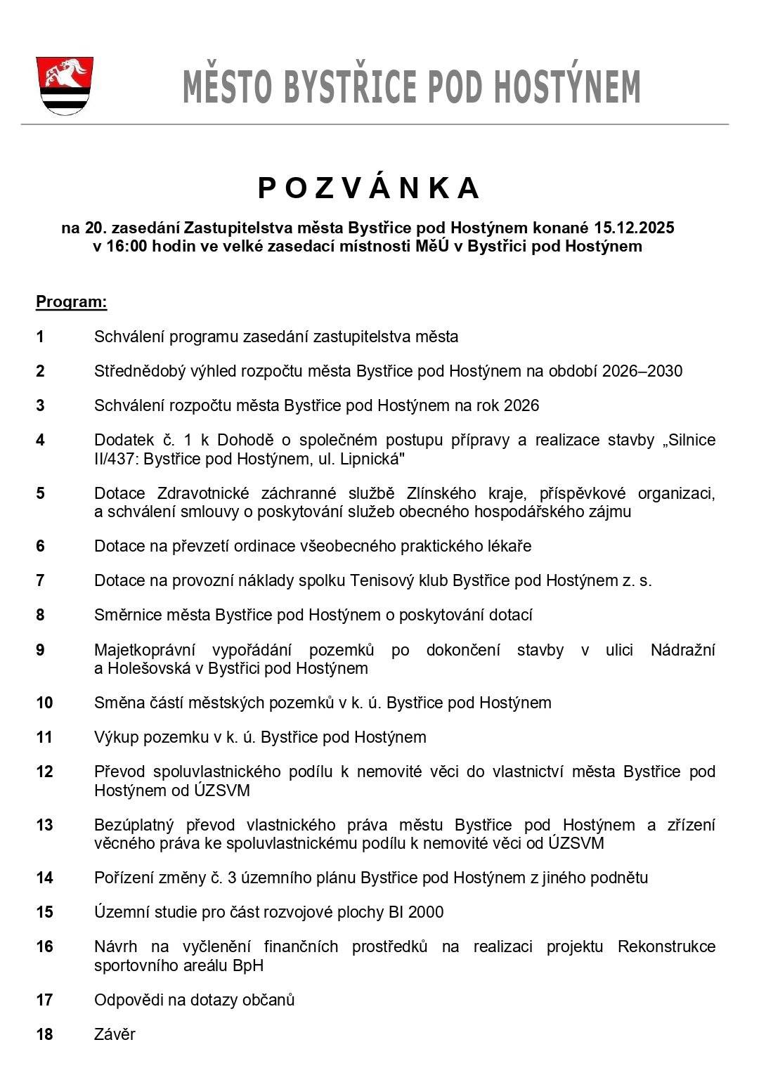 Starsta města zve občany na 20. zasedání Zastupitelstva města Bystřice pod Hostýnem. Uskuteční se dnes 15. 12. 2025 od 16 hodin ve velké zasedaví místnosti radnice. Program v příloze.