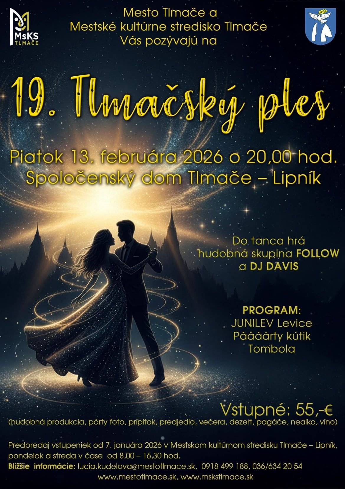 Keď sa zima zmení na tanec… Tlmačský ples je opäť tu – večer, keď sa elegancia stretne s radosťou, hudba s tancom a každodennosť ostane za dverami. Príďte si vychutnať výnimočnú atmosféru, dobrú náladu, skvelú zábavu a noc, na ktorú sa bude ešte dlho spomínať. Obujte si tanečné topánky, oblečte sa do slávnostného a nechajte sa unášať rytmom až do rána. Dňa 13.2.2026 o 20:00 v Spoločenskom dome Tlmače-Lipník Tešíme sa na vás na 19. Tlmačskom plese!