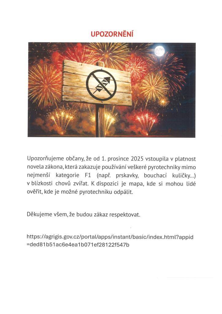 Upozorňujeme občany, že od 1. prosince 2025 je zákaz používání pyrotechniky mimo kategorie F1.     Odkaz na mapu je zde: https://agrigis.gov.cz/portal/apps/instant/basic/index.html?appid=ded81b51ac6e4ea1b071ef28122f547b