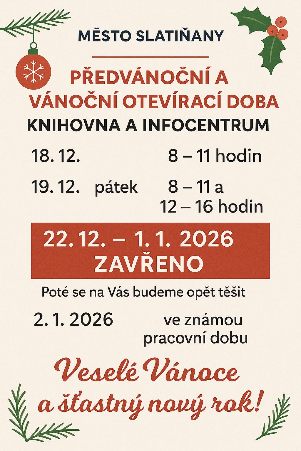 Milí občané a návštěvníci města,  dovolujeme si vás informovat o úpravě otevírací doby městské knihovny a infocentra během vánočního období:  🗓 Čtvrtek 18. 12. ➡️ otevřeno 8:00–11:00 🗓 Pátek 19. 12. ➡️ otevřeno 8:00–11:00 a 12:00–16:00 🔒 22. 12. 2025 – 1. 1. 2026 ➡️ ZAVŘENO 📅 Od 2. 1. 2026 se na vás opět budeme těšit ve standardní provozní době.