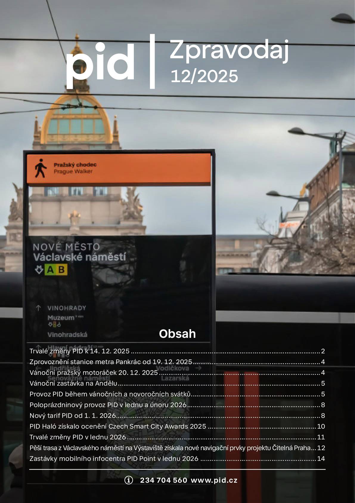 Dovolujeme si poslat další vydání Informačního zpravodaje PID, ve kterém se dočtete následující novinky:  Trvalé změny PID k 14. 12. 2025 Vánoční zastávka na Andělu Zprovoznění stanice metra Pankrác 19. 12. Vánoční Pražský motoráček 20. 12. Provoz PID během vánočních a novoročních svátků Poloprázdninový provoz PID v lednu a únoru 2025 Nový Tarif PID od 1. 1. 2026 Trvalé změny PID v lednu 2026 PID Haló získalo ocenění Czech Smart City Awards 2025 Pěší trasa z Václavského náměstí na Výstaviště získala nové navigační prvky projektu Čitelná Praha Zastávky mobilního infocentra PID Point v lednu 2026