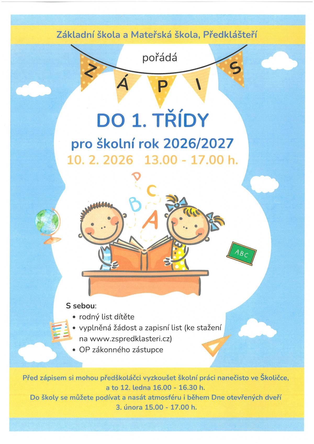 ZŠ a MŠ Předklášteří pořádá zápis do první třídy, který se uskuteční: 10. 2. 2026 OD 13:00–17:00 hod. Co je potřeba přinést k zápisu rodný list dítěte vyplněnou žádost a zápisní list (ke stažení na www.zspredklasteri.cz) občanský průkaz zákonného zástupce   Pro předškoláky chystáme: 12. 1. 2026 (16:00–16:30) – Školní práce nanečisto ve Školičce3. 2. 2026 (15:00–17:00) – Den otevřených dveří – přijďte se podívat, jak to u nás chodí! Těšíme se na všechny budoucí prvňáčky!