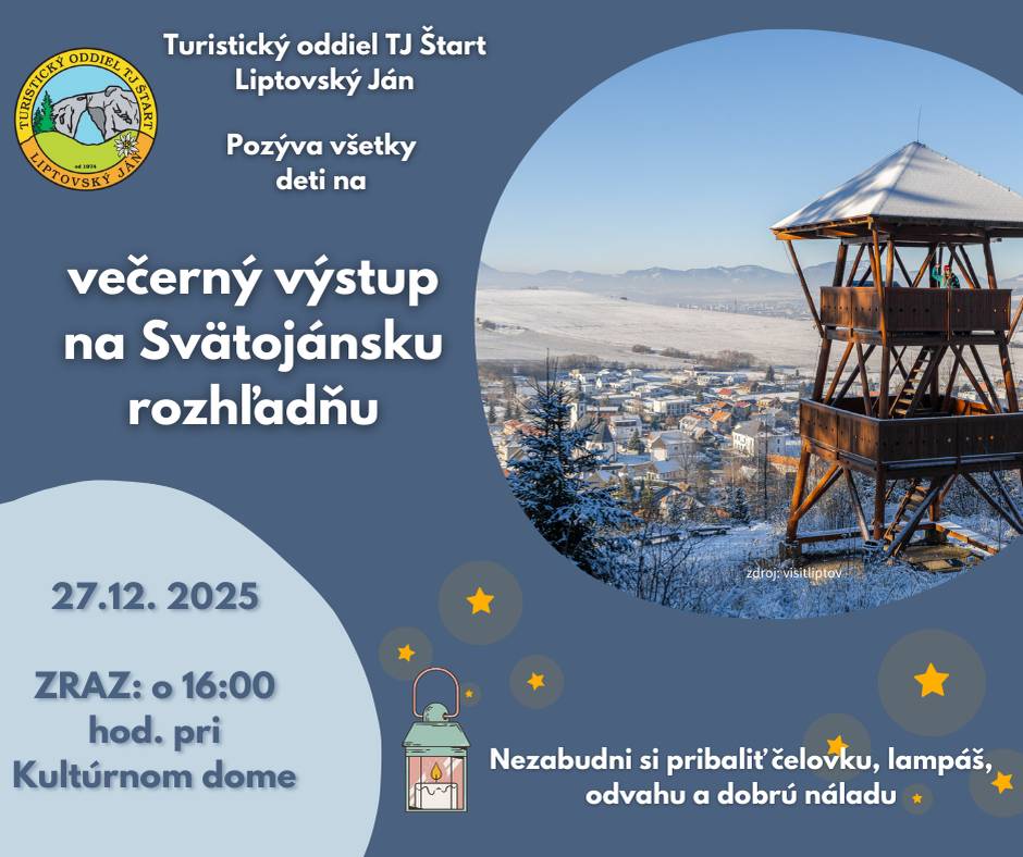 Turistický oddiel TJ Štart Liptovský Ján pozýva všetky deti na večerný výstup na Svätojánsku rozhľadňu, ktorý sa uskutoční 27. decembra 2025. Zraz o 16:00 hod. pri Kultúrnom dome v Liptovskom Jáne. Nezabudnite si pribaliť čelovku, lampáš, odvahu a dobrú náladu