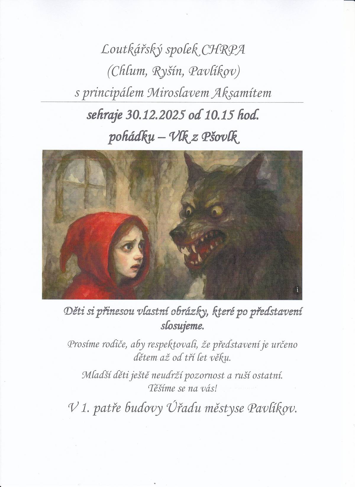 Loutkářský spolek CHRPA (Chlum, Ryšín, Pavlíkov) s principálem Miroslavem Aksamítem sehraje 30.12.2025 od 10.15 hod. pohádku – Vlk z Pšovlk. V 1. patře budovy Úřadu městyse Pavlíkov. Děti si přinesou vlastní obrázky, které po představení slosujeme. Prosíme rodiče, aby respektovali, že představení je určeno dětem až od tří let věku. Mladší děti ještě neudrží pozornost a ruší ostatní. Těšíme se na vás!