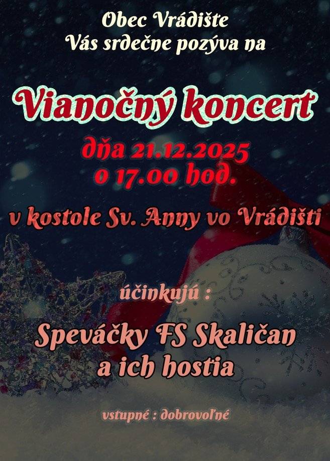 Obec Vrádište Vás srdečne pozýva na Vianočný koncert dňa 21.12.2025 o 17.00 hod v kostole Sv. Anny vo Vrádišti. Vystúpia Speváčky FS Skaličan a ich hostia.  Všetci ste srdečne vítaní