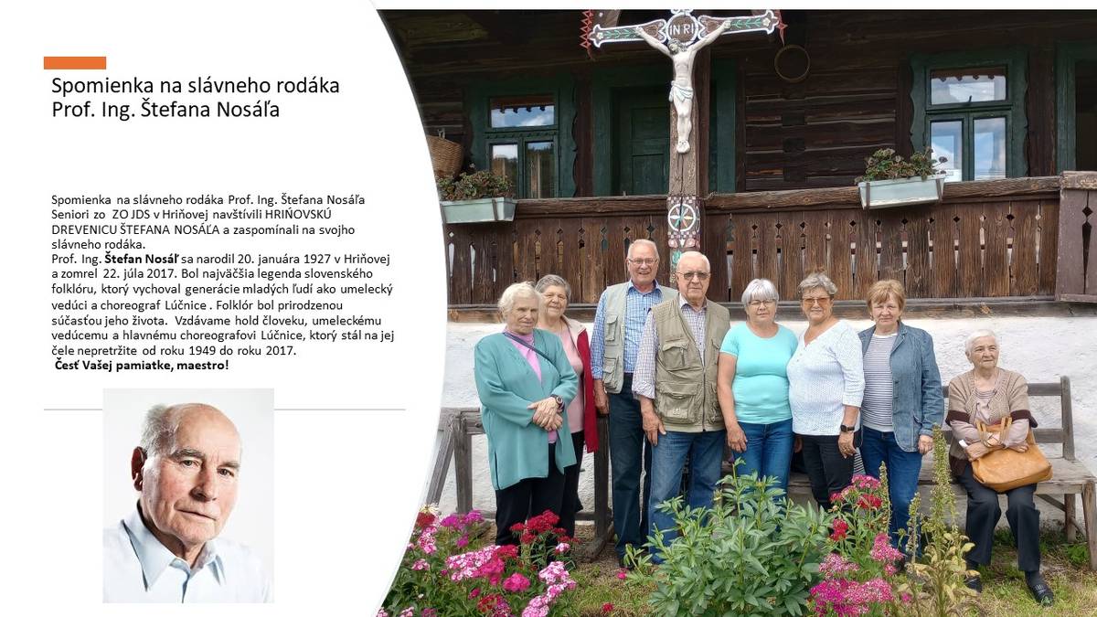 Spomienka na slávneho rodáka Prof. Ing. Štefana Nosáľa Seniori zo  ZO JDS v Hriňovej navštívili HRIŃOVSKÚ DREVENICU ŠTEFANA NOSÁĽA a zaspomínali na svojho slávneho rodáka.