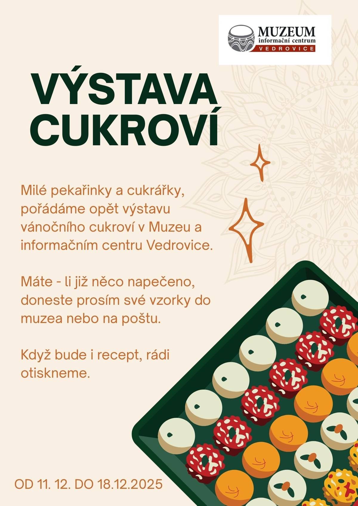 Muzeum a IC Vedrovice vyzývá místní ženy, aby donesly v rámci Ladových Vánoc své vánoční cukroví na výstavu. Postačí malá krabička. Nosit můžete během otevírací doba pošty nebo muzea. Děkujeme.