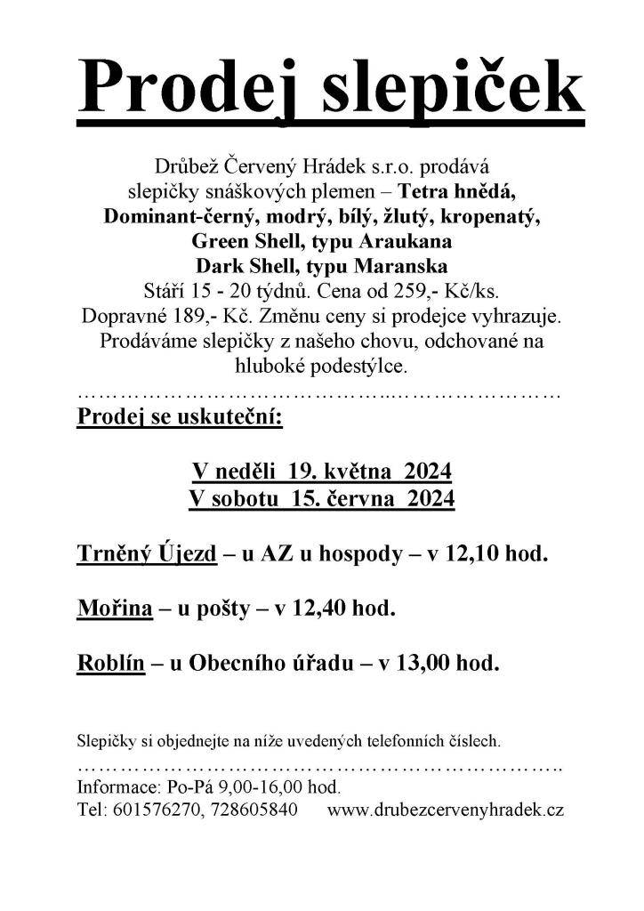 Prodej se uskuteční:  V neděli 19. května 2024  V sobotu 15. června 2024  Trněný Újezd – u AZ u hospody – v 12,10 hod.  Mořina – u pošty – v 12,40 hod.  Roblín – u Obecního úřadu – v 13,00 hod.