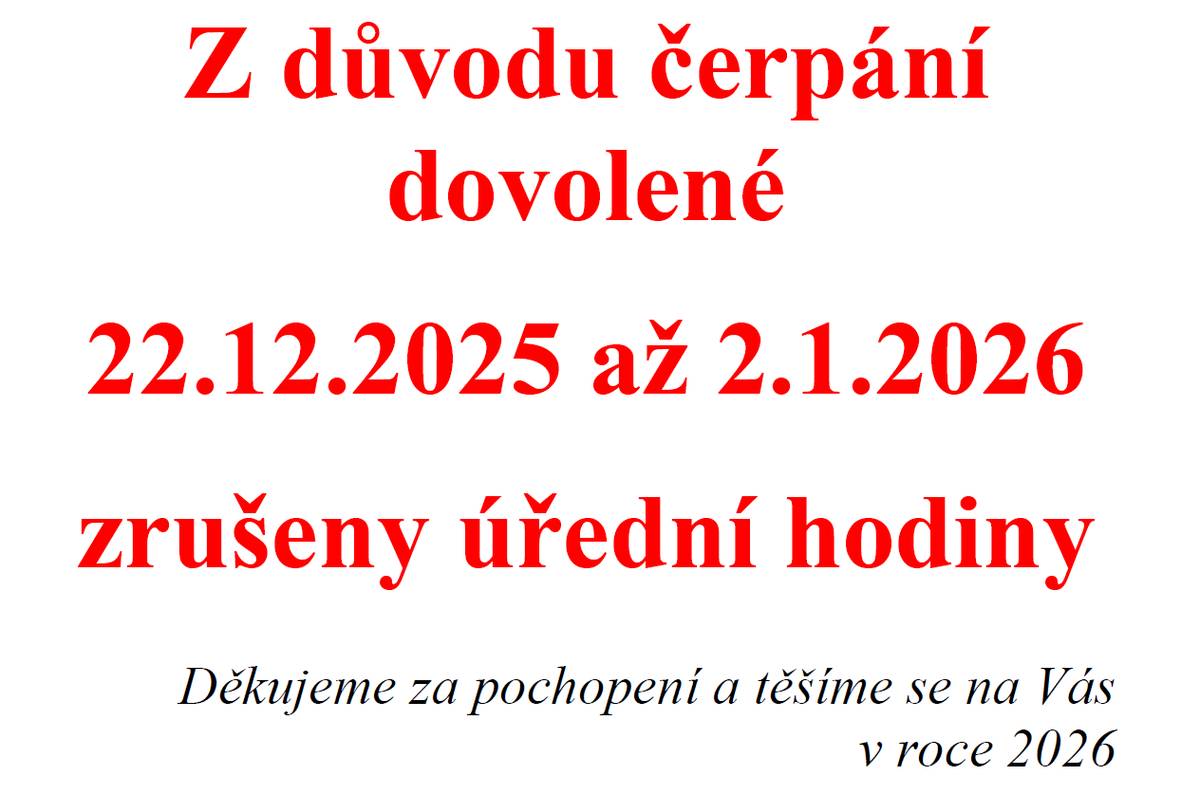 Z důvodu čerpání dovolené 22.12.2025 až 2.1.2026  zrušeny úřední hodiny.    Děkujeme za pochopení a těšíme se na Vás v roce 2026.