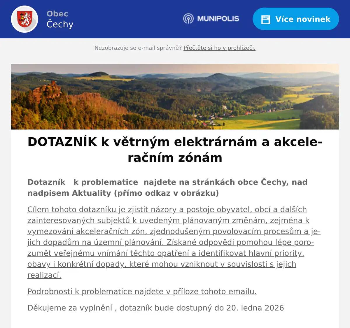 Dotazník   k problematice  najdete na stránkách obce Čechy, nad nadpisem Aktuality (přímo odkaz v obrázku) Cílem tohoto dotazníku je zjistit názory a postoje obyvatel, obcí a dalších zainteresovaných subjektů k uvedeným plánovaným změnám, zejména k vymezování akceleračních zón, zjednodušeným povolovacím procesům a jejich dopadům na územní plánování. Získané odpovědi pomohou lépe porozumět veřejnému vnímání těchto opatření a identifikovat hlavní priority, obavy i konkrétní dopady, které mohou vzniknout v souvislosti s jejich realizací. Podrobnosti k problematice najdete v příloze tohoto emailu. Děkujeme za vyplnění , dotazník bude dostupný do 20. ledna 2026
