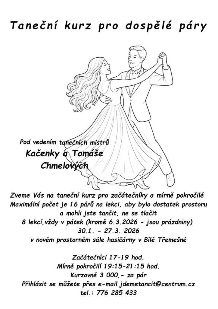Nabídka tanečních kurzů pro dospělé, kurz pro začátečníky a kurz pro mírně pokročilé, přímo v Bílé Třemešné. Přihlásit se můžete přes email: jdemetancit@centrum.cz. Podrobné informace na informačním letáčku, na obecní vývěsce a webu. Začíná se 30.1.2026.
