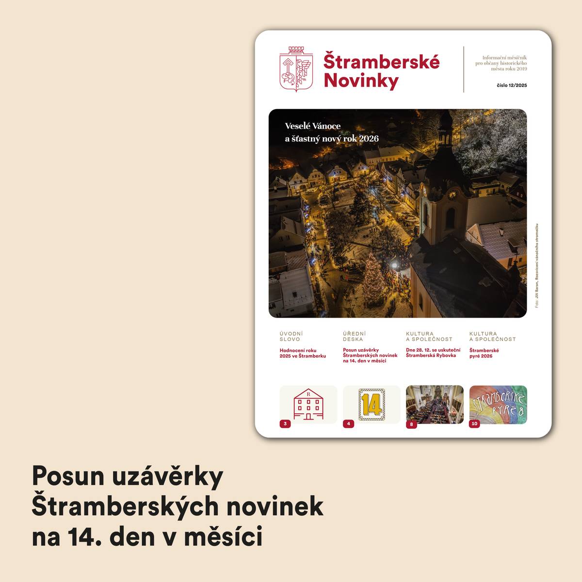 Vážení přispěvatelé, Redakční radou Štramberských novinek, potažmo Radou města, byl schválen přesun uzávěrky městského měsíčníku na 14. den v měsíci, a to s platností od lednového čísla 2026. Věříme, že tento krok bude mít pozitivní dopad na proces tvorby, tisku, distribuce, tedy, aby občané obdrželi Štramberské novinky do svých schránek včas.