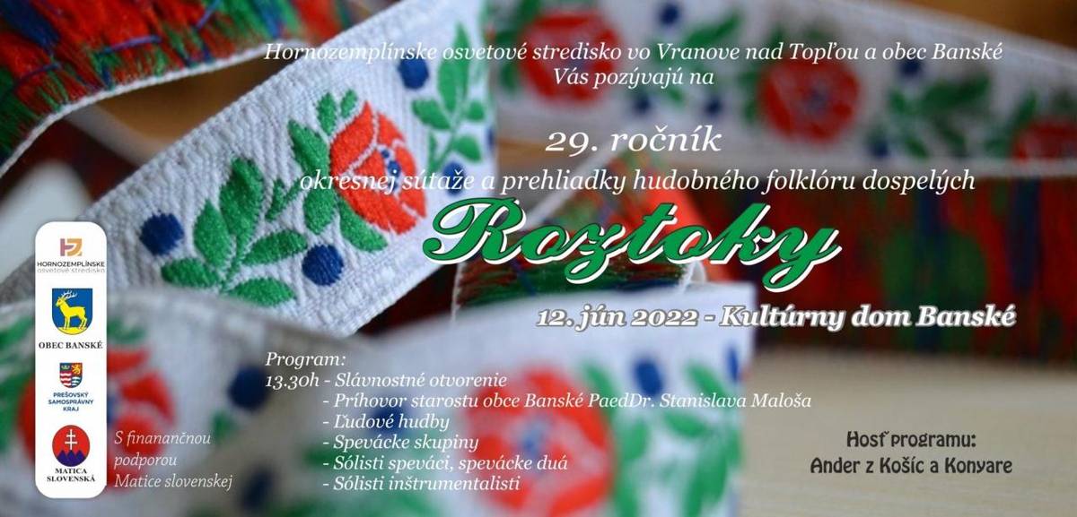 Hornozemplínske osvetové stredisko a obec Banské Vás pozývajú 12. júna 2022 na 29. ročník okresnej súťaže a prehliadky hudobného folklóru dospelých ROZTOKY.   Hosť programu: Ander z Košíc a Konyare.