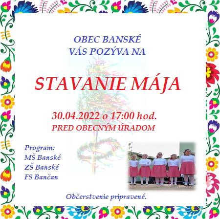 Obec Banské Vás pozýva na stavanie Mája, ktoré sa uskutoční 30.04.2022 o 17:00 hodine pred obecným úradom.